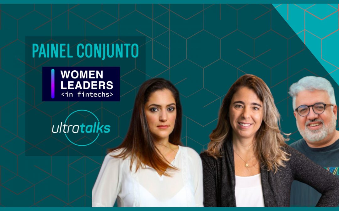 Lideranças femininas em Fintechs: Painel UltraTalks com Pethra Ferraz e Adriana Camargo discute a diversidade e o papel feminino na melhoria das relações corporativas