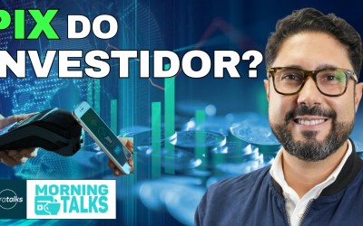 PIX do investidor, entenda! E FIDC cresce | MorningTalks