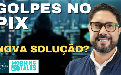 Fim dos Golpes no Pix? Entenda o Novo MED 2.0 | MorningTalks