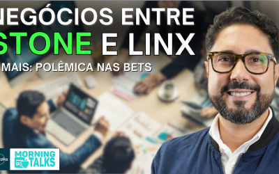 BC faz Levantamento Polêmico sobre Bets e Stone quer 15x EBITDA pela Linx | MorningTalks