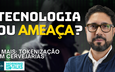 Óculos Espiões: Nova Ameaça à Privacidade? E tokenização em Cervejarias | MorningTalks